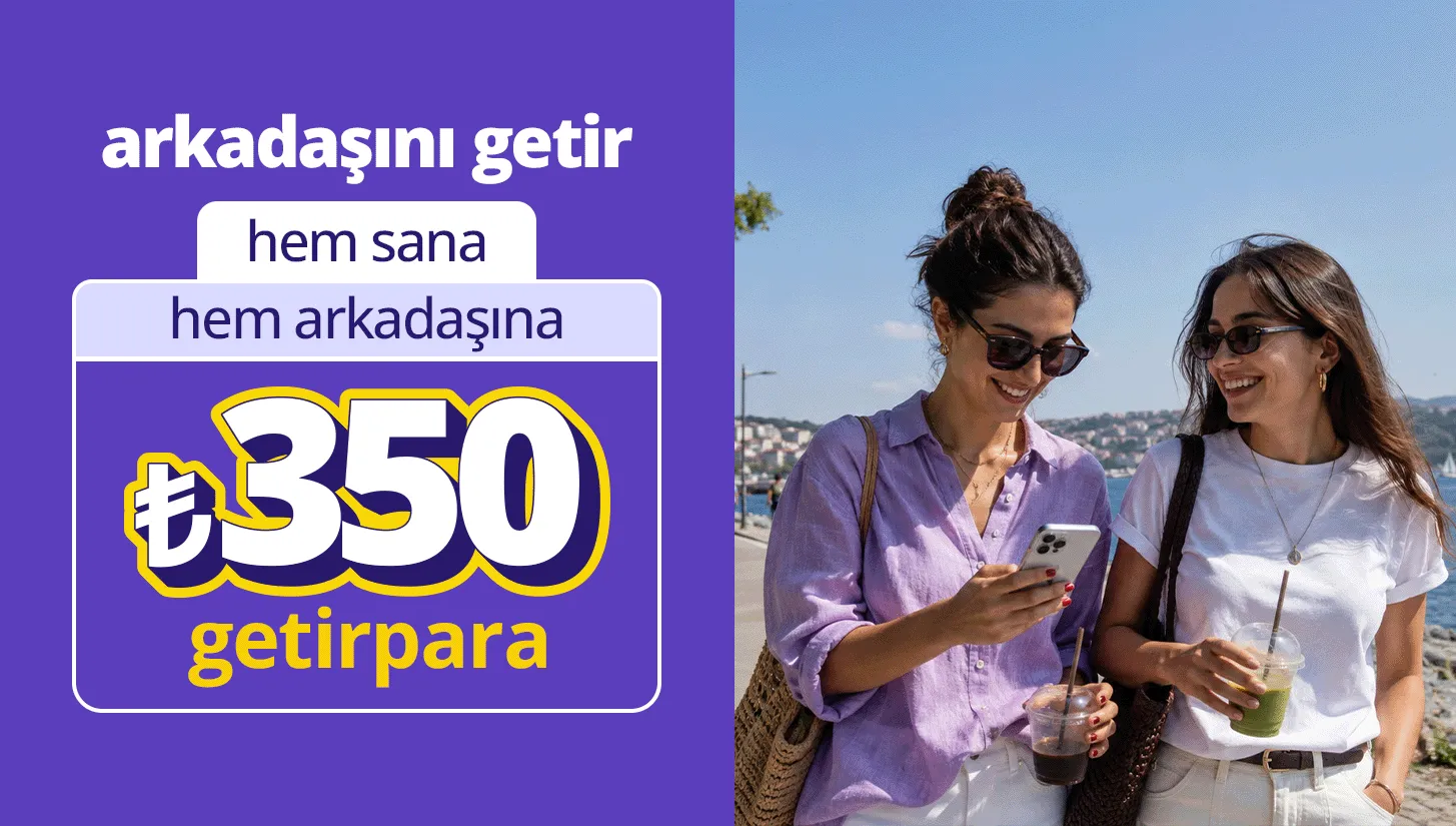 GetirFinans Arkadaş Getir Kampanyası: ₺1.750 GetirPara