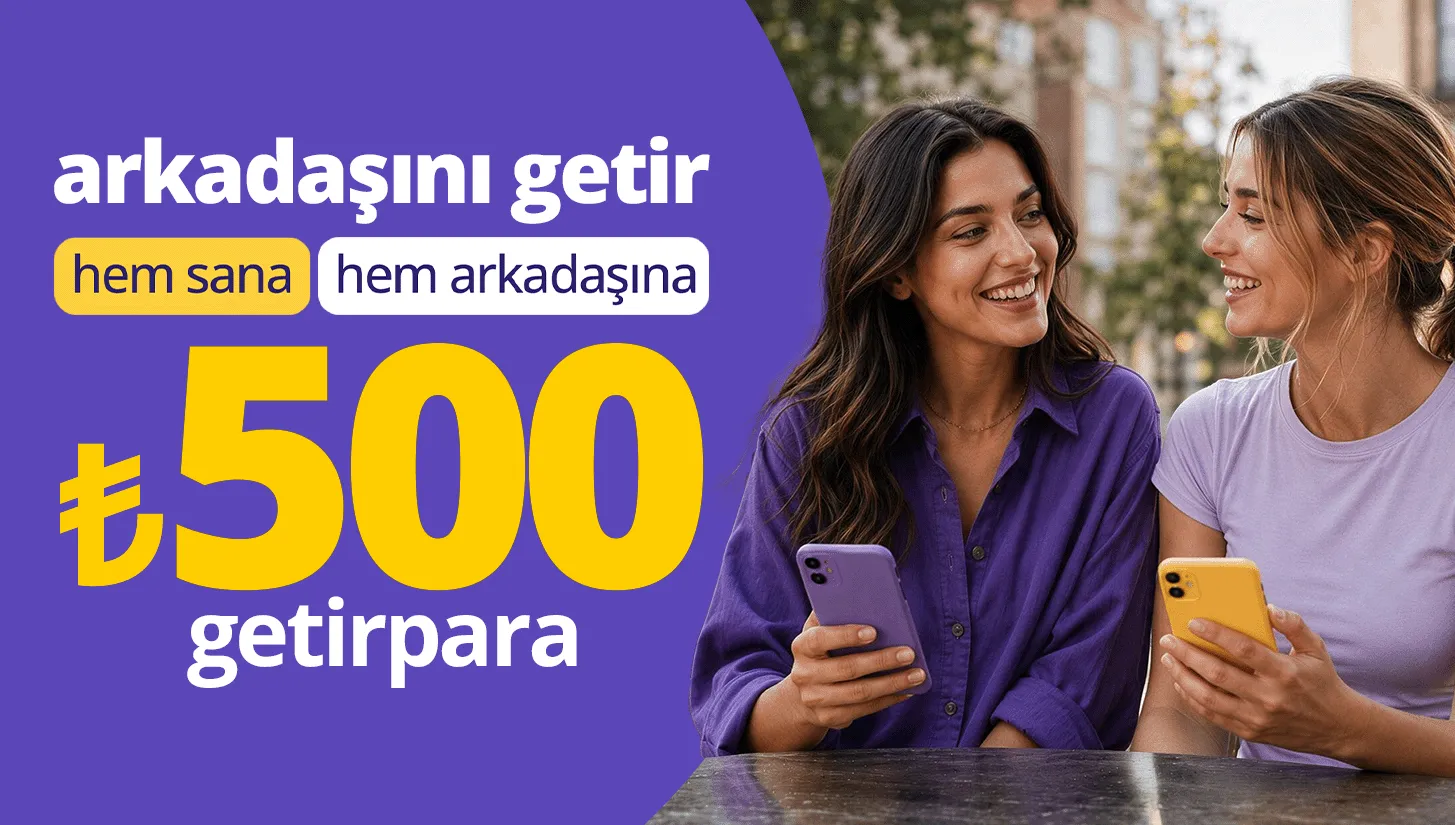 GetirFinans Arkadaş Getir Kampanyası: ₺2.500 Getirpara Kazan!