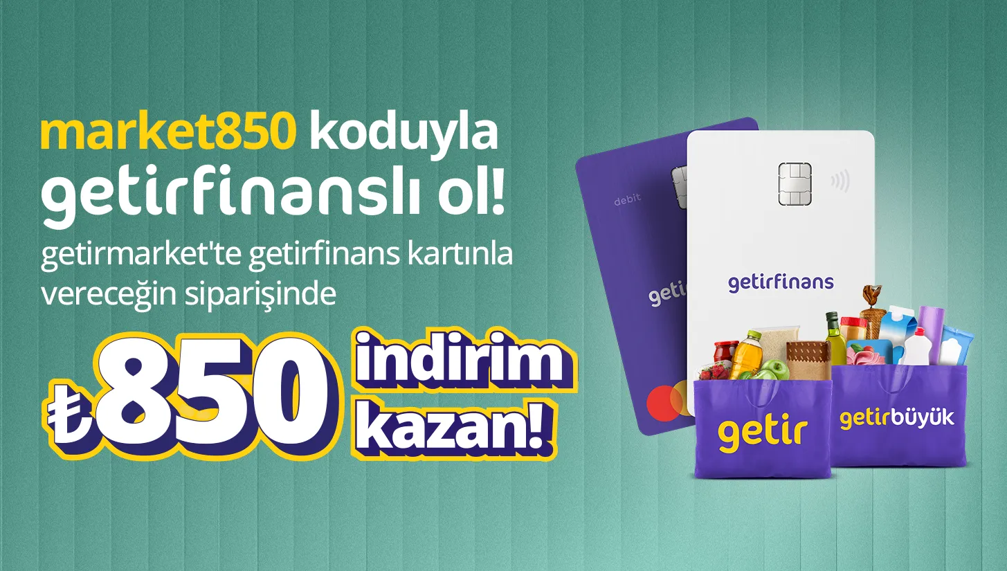 Getirmarket'te ₺850 İndirim: GetirFinans ile Kaçırılmayacak Fırsat!