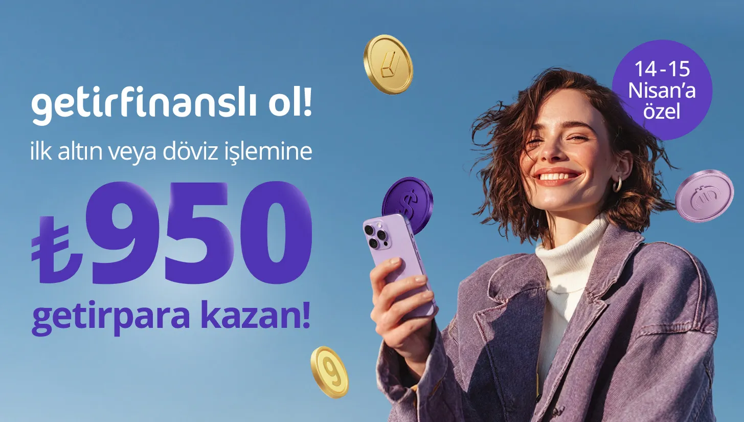 Getirfinans'tan Dev Fırsat! İlk Altın veya Döviz İşleminize ₺950 Getirpara Kazanma Şansı!