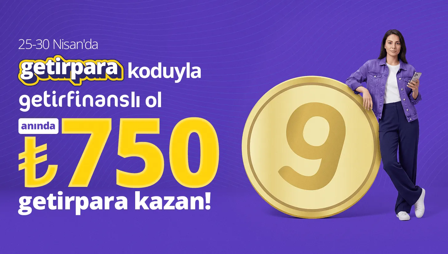 GetirPara ile 750 TL Kazan! GetirFinans'tan Yepyeni Avantajlı Kampanya!