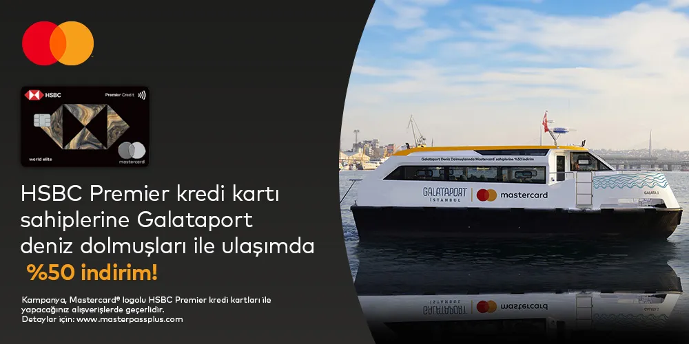 HSBC Premier Kart Sahipleri Galataport'ta %50 İndirim Fırsatı! Ulaşımda Büyük Kazanç