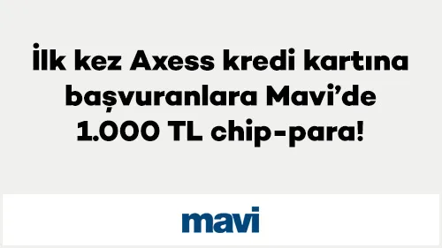 Mavi Alışverişine Axess Kartla Başla, 1.000 TL Chip-Para Kazan!