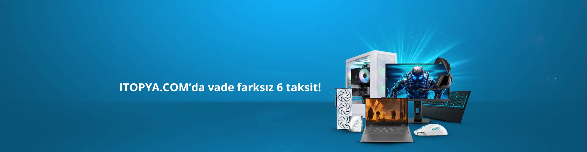 ITOPYA.COM'da vade farksız 6 taksit!