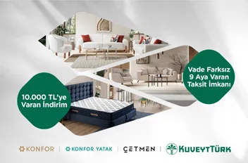 Konfor Grubu'nda 10.000 TL'ye Varan İndirim ve 9 Aya Varan Taksit Fırsatı Kuveyt Türk Kartları ile!