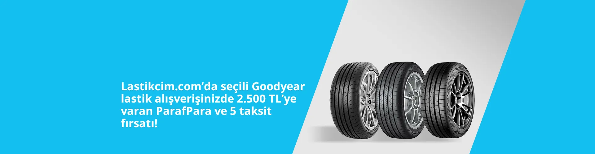Lastikcim.com’da seçili Goodyear lastik alışverişinizde 2.500 TL’ye Varan ParafPara ve 5 Taksit Fırsatı!