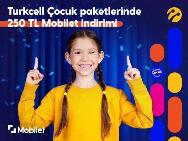 Turkcell Çocuklara Özel! Mobilet’te 250 TL İndirim Fırsatı Seni Bekliyor 