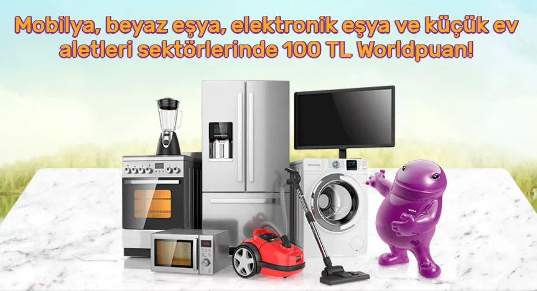 Mobilya, beyaz eşya ve küçük ev aletleri sektörlerinde 100 TL Worldpuan!