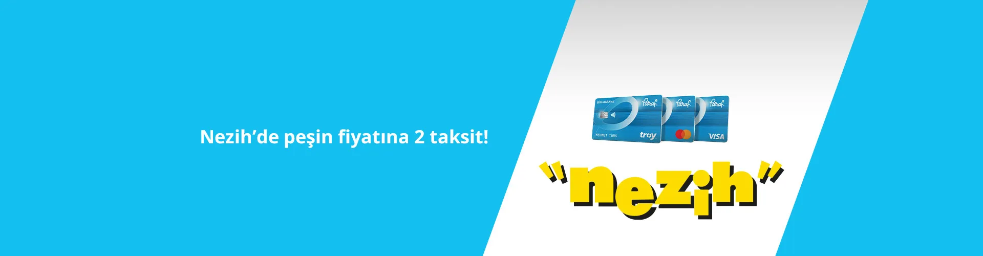 Nezih'te Paraf ile Peşin Fiyatına 2 Taksit!