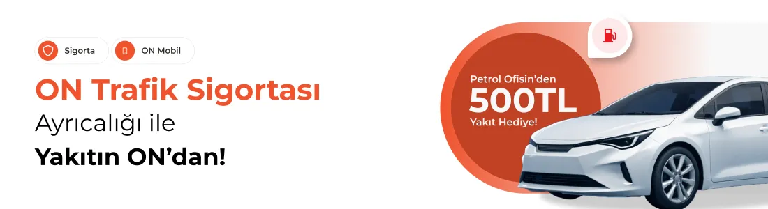 ON Trafik Sigortası Kampanyası: 500 TL Akaryakıt!