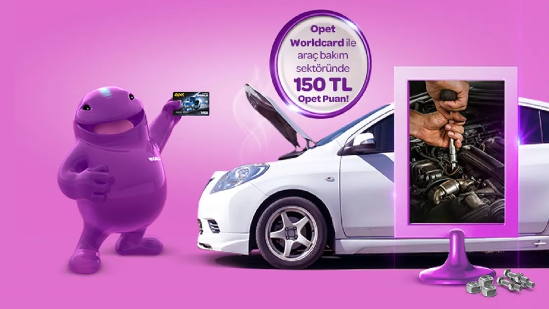 Opet Worldcard ile Araç Bakım Sektöründeki 3000 TL ve üzeri harcamanıza 150 TL Opet Puan!