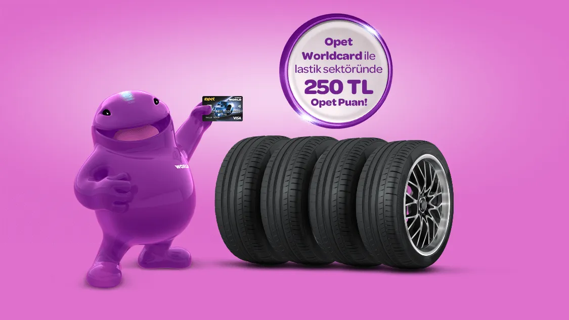 Opet Worldcard ile Lastik Sektöründeki 4500 TL ve üzeri harcamanıza 250 TL Opet Puan!