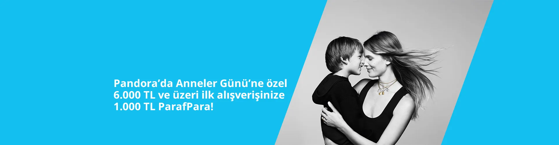 Pandora’da Anneler Günü’ne özel 6.000 TL ve üzeri ilk alışverişinize 1.000 TL ParafPara