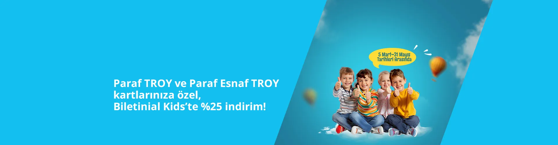 Paraf TROY ve Paraf Esnaf TROY kartlarınıza özel, Biletinial Kids'te %25 indirim!