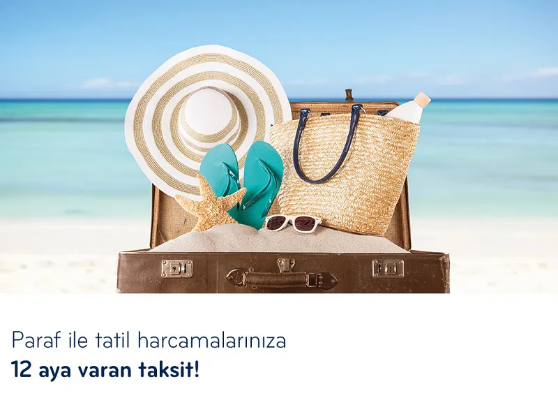 Paraf ile tatil harcamalarınıza 12 aya varan taksit fırsatı!