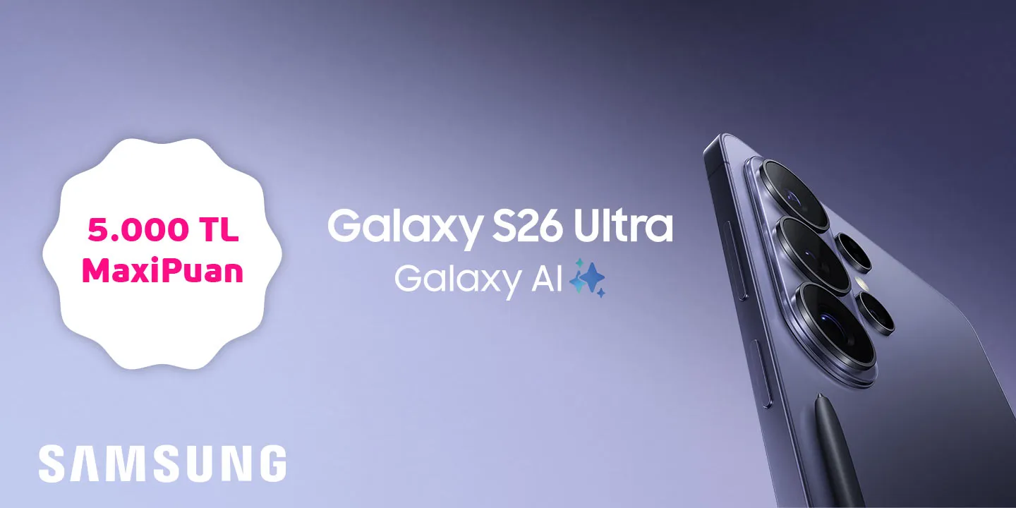 Samsung.com’da S26 Ürün Ailesine Özel 5.000 TL MaxiPuan!
