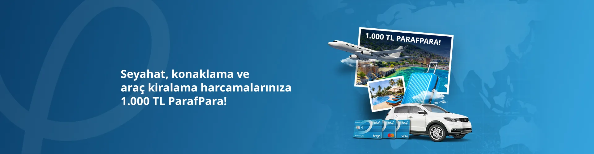 Seyahat, Konaklama ve Araç Kiralama Harcamalarında 1.000 TL ParafPara Fırsatı!
