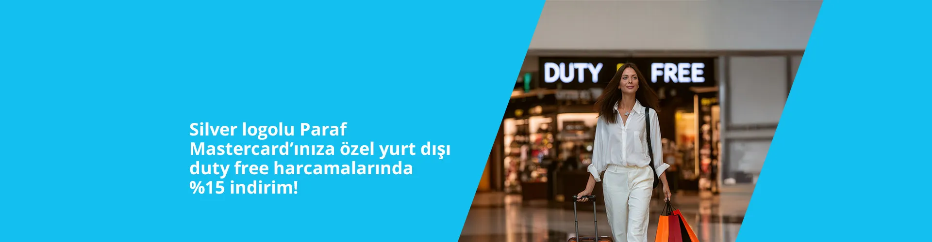 Silver logolu Paraf Mastercard Sahiplerine yurt dışı duty free ödemelerinde % 15 indirim! 