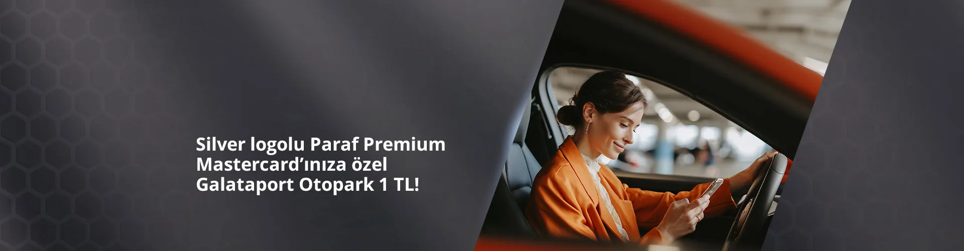Silver logolu Paraf Premium Mastercard'ınıza özel Galataport Otopark 1 TL!