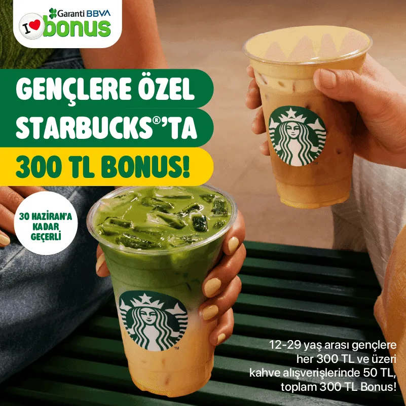 Starbucks Genç Bonus Kampanyası: 300 TL'ye Kadar Bonus!