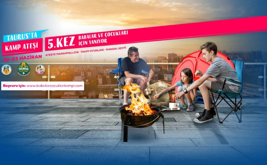 Taurus’ta kamp ateşi, babalar ve çocukları için 5. Kez yanıyor!