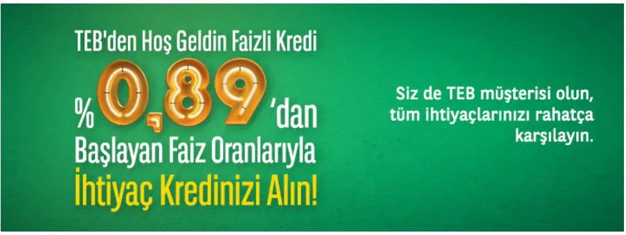 TEB'den 0.89'dan Başlayan Oranlarla Hoşgeldin Kredisi!