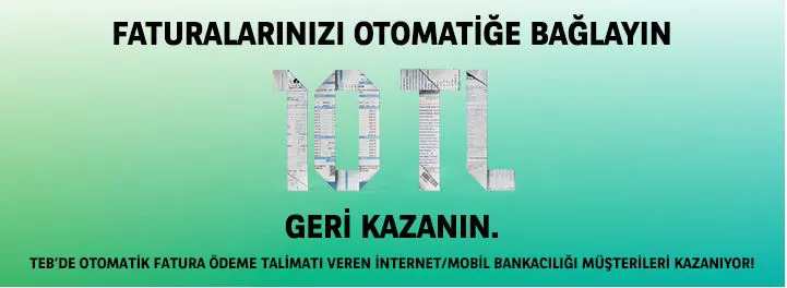 TEB’de Otomatik Fatura Ödemelerinize her ay 10 TL geri ödeme! TEB’de Otomatik Fatura Ödemelerinize her ay 10 TL geri ödeme!