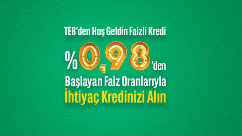 TEB'den % 0,98 Faiz Oranlı İhtiyaç Kredisi! TEB'den % 0,98 Faiz Oranlı İhtiyaç Kredisi!