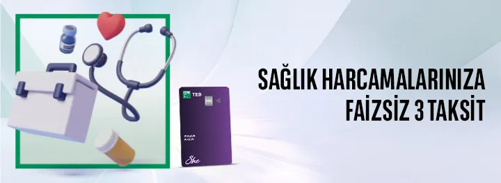 TEB ile She Card’a Özel Sağlık Harcamalarınıza FAİZSİZ 3 TAKSİT!