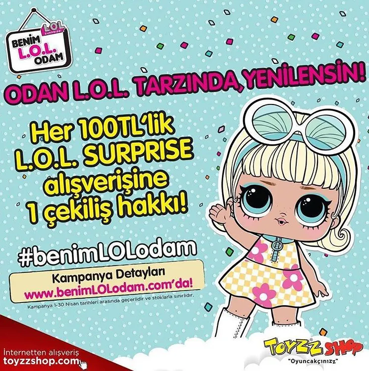 Her 100 TL'lik L.O.L Surprise alışverişi ile Çekilişe katıl Odan L.O.L Tarzında Yenilensin! Her 100 TL'lik L.O.L Surprise alışverişi ile Çekilişe katıl Odan L.O.L Tarzında Yenilensin!