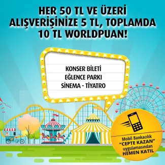 Sinema, tiyatro, konser ve eğlence parkı alışverişlerinize 10 TL Worldpuan hediye! Sinema, tiyatro, konser ve eğlence parkı alışverişlerinize 10 TL Worldpuan hediye!