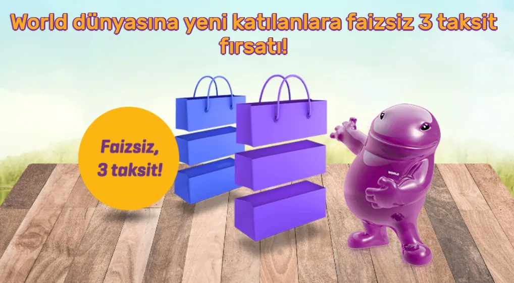 World dünyasına yeni katılanlara faizsiz 3 taksit fırsatı! World dünyasına yeni katılanlara faizsiz 3 taksit fırsatı!