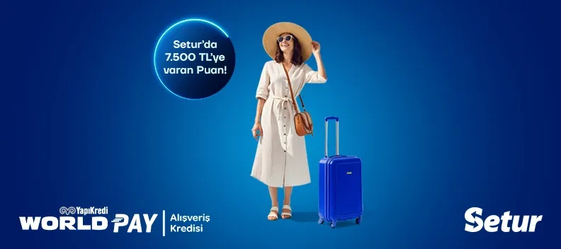 World Pay Alışveriş Kredisiyle Setur'da 7.500 TL'ye varan Worldpuan fırsatı!
