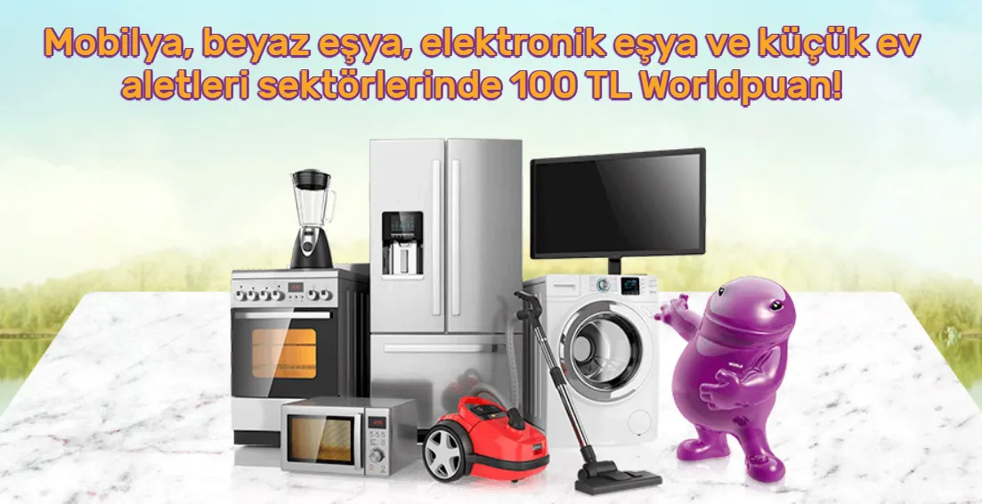 Mobilya, beyaz eşya ve küçük ev aletleri sektörlerinde 100 TL Worldpuan!