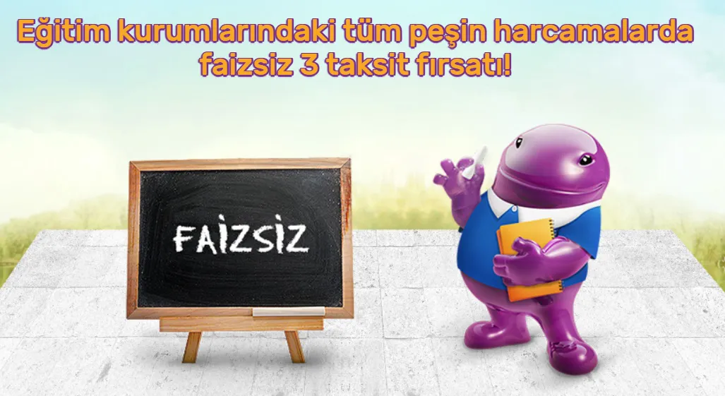 Eğitim kurumlarındaki tüm peşin harcamalarda faizsiz 3 taksit fırsatı!