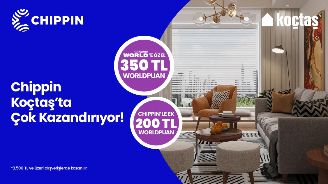 Worldcard ile Koçtaş Mağazalarında Chippin uygulaması üzerinden yapacağınız 3500 TL ve üzeri alışverişte 350 TL Worldpuan’a ek 200 TL Worldpuan ile toplamda 550 TL’ye varan Worldpuan!