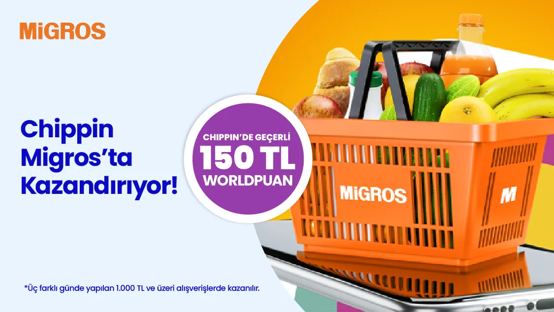 Worldcard ile Migros: Chippin’e 150 TL Worldpuan!